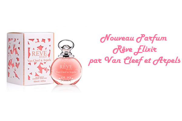 Rêve Elixir, le parfum Van Cleef & Arpels